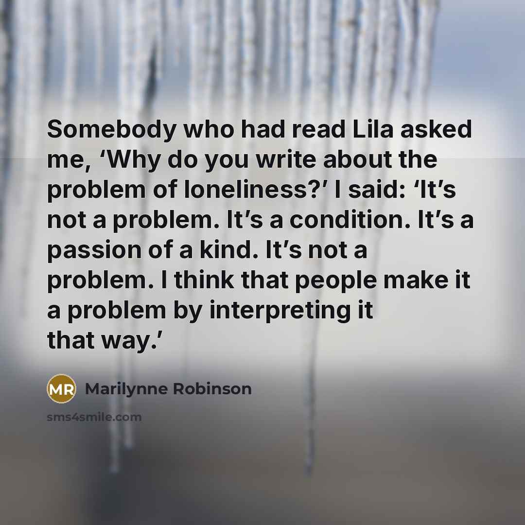“Somebody who had read Lila asked me, ‘Why do you…” quote by Marilynne Robinson