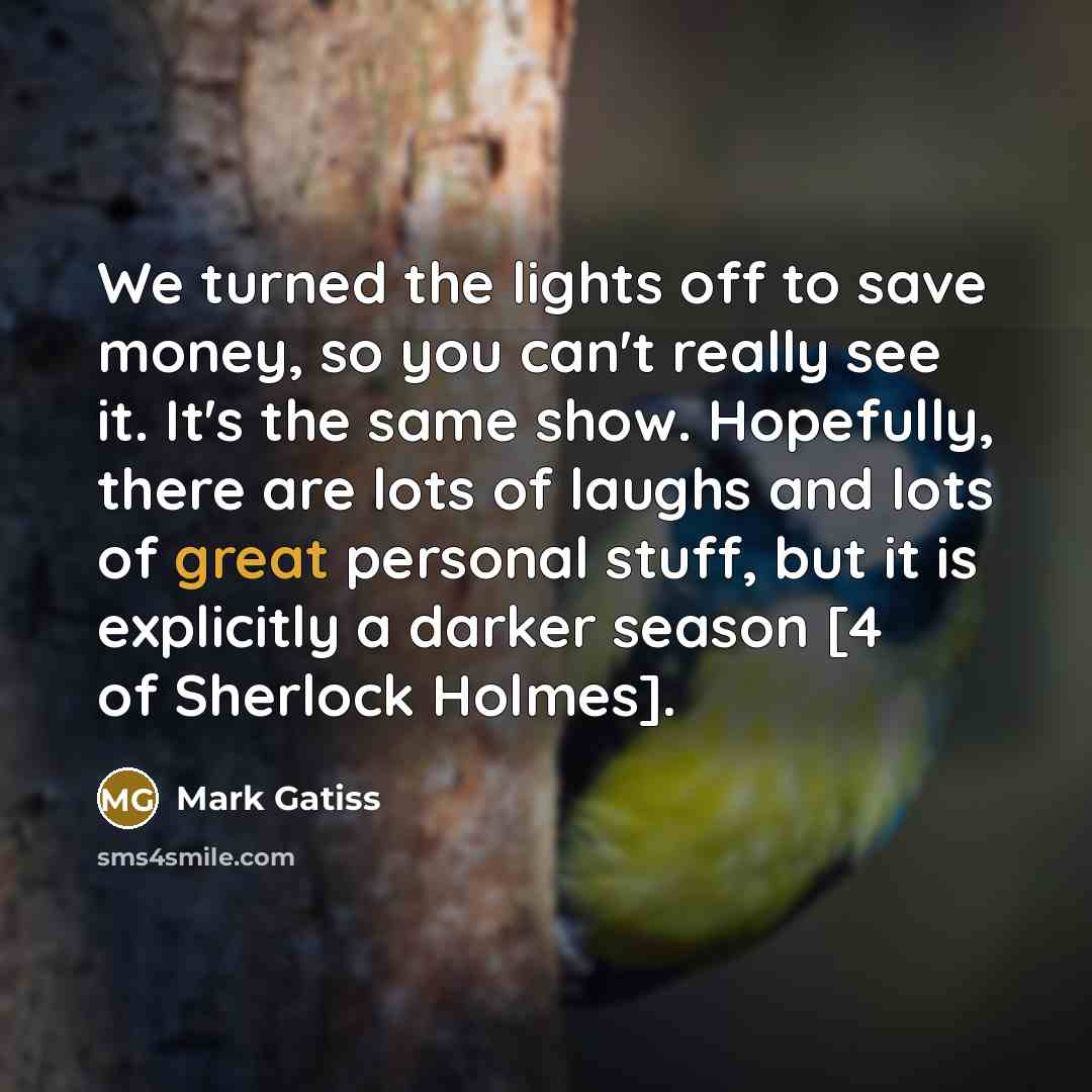 “We turned the lights off to save money, so you…” quote by Mark Gatiss