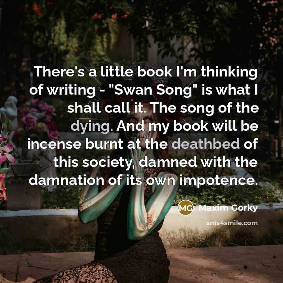 “There's a little book I'm thinking of writing - "Swan…” quote by Maxim Gorky