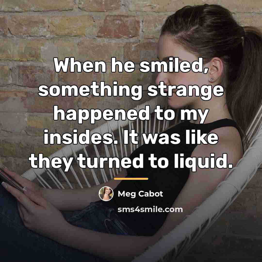 “When he smiled, something strange happened to my insides. It…” quote by Meg Cabot