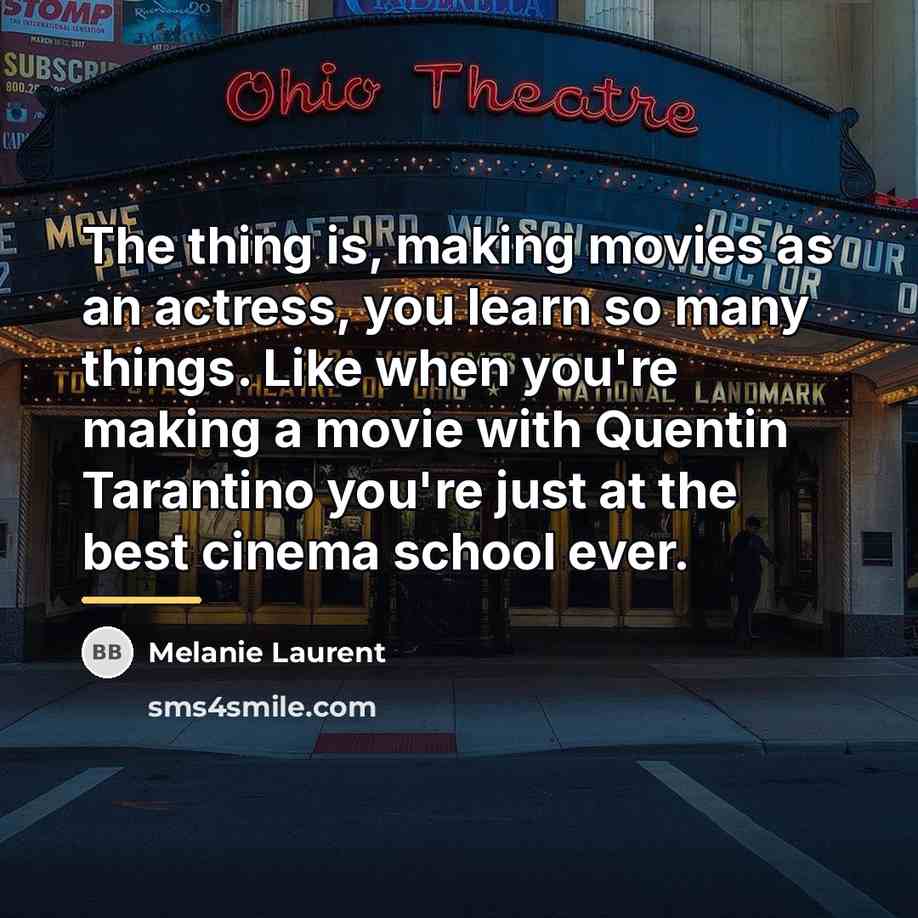 “The thing is, making movies as an actress, you learn…” quote by Melanie Laurent