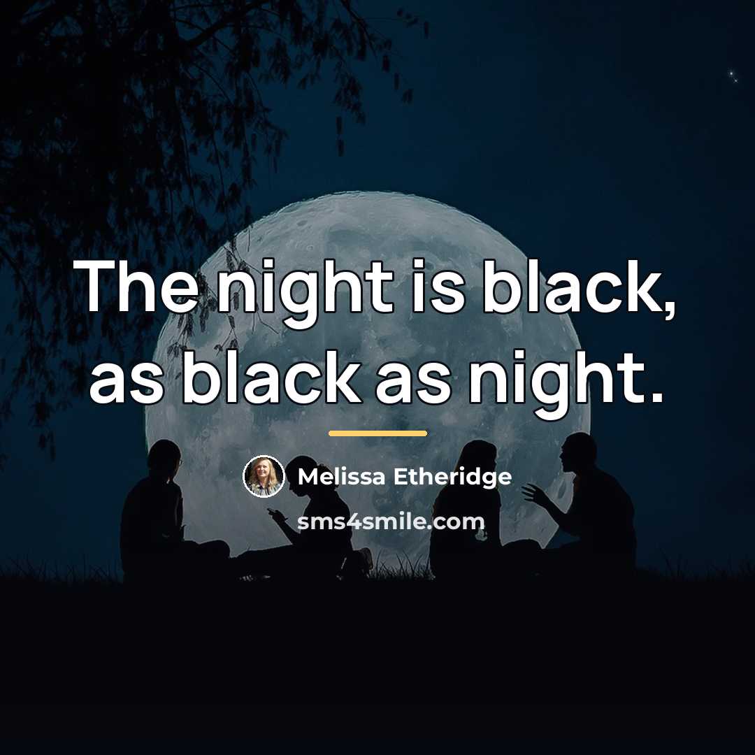 “The night is black, as black as night.…” quote by Melissa Etheridge