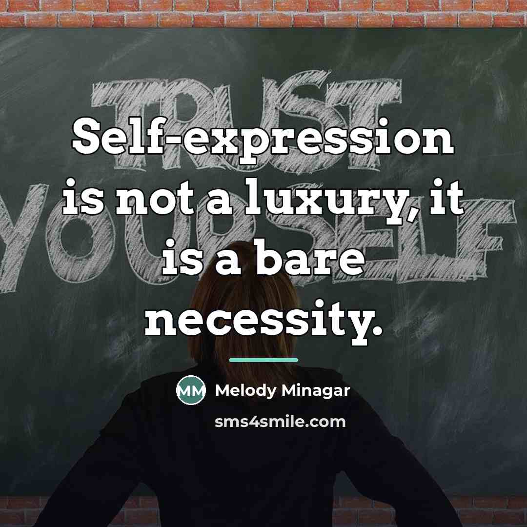 “Self-expression is not a luxury, it is a bare necessity.…” quote by Melody Minagar