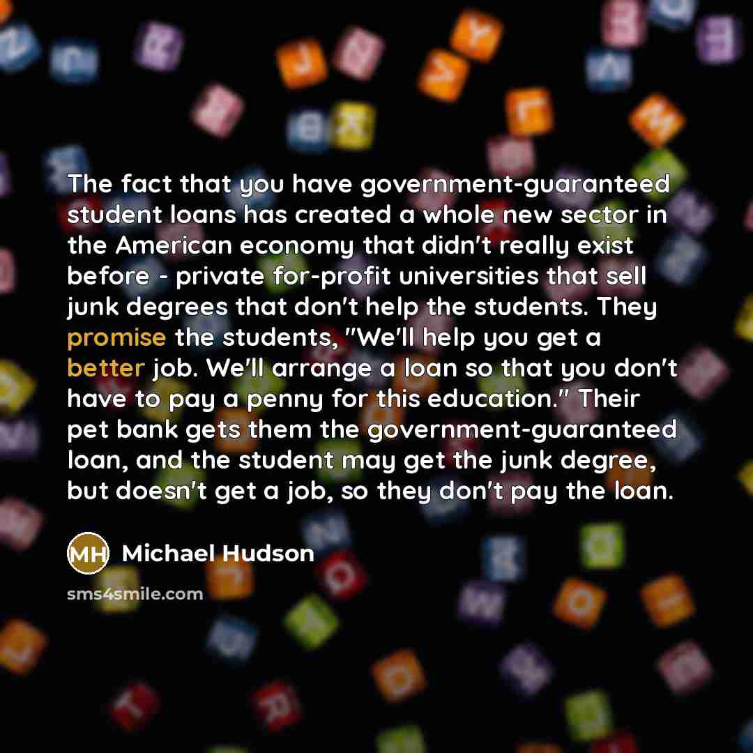 “The fact that you have government-guaranteed student loans has created…” quote by Michael Hudson