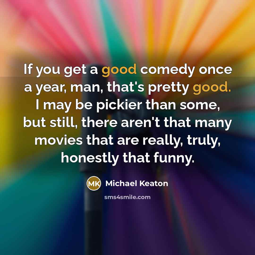 “If you get a good comedy once a year, man,…” quote by Michael Keaton