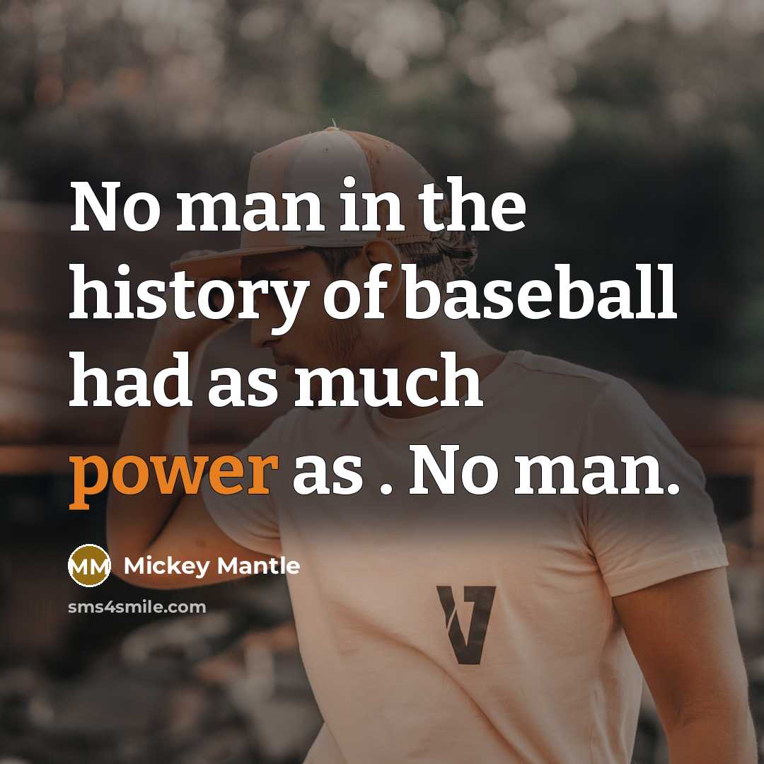 “No man in the history of baseball had as much…” quote by Mickey Mantle