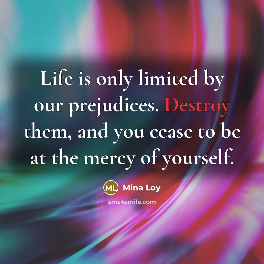 “Life is only limited by our prejudices. Destroy them, and…” quote by Mina Loy