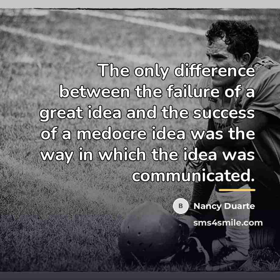 “The only difference between the failure of a great idea…” quote by Nancy Duarte