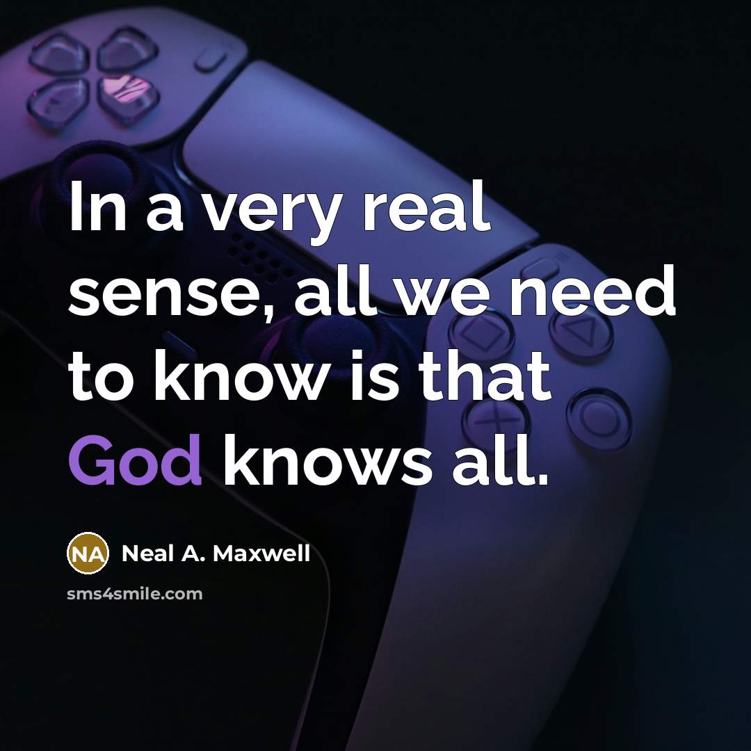 “In a very real sense, all we need to know…” quote by Neal A. Maxwell