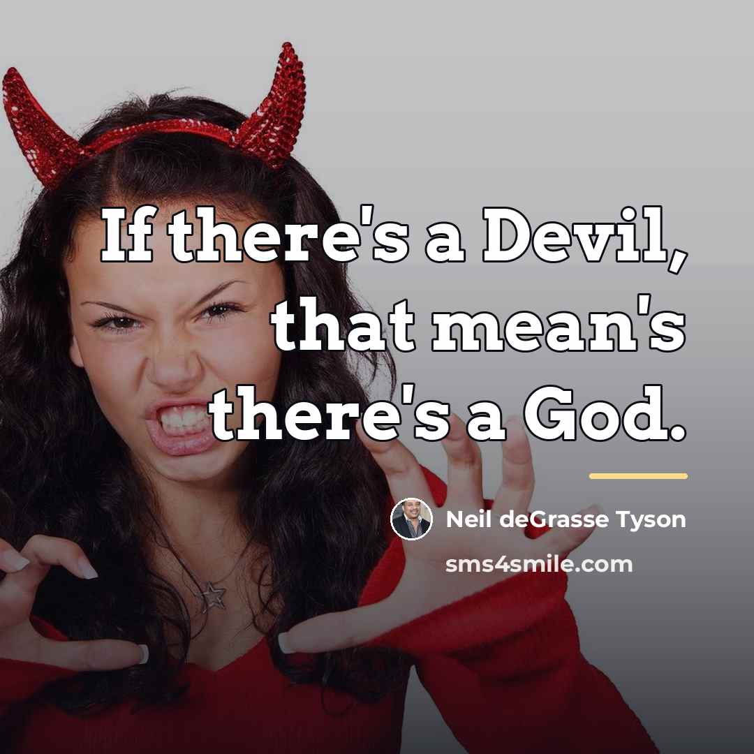 “If there's a Devil, that mean's there's a God.…” quote by Neil deGrasse Tyson
