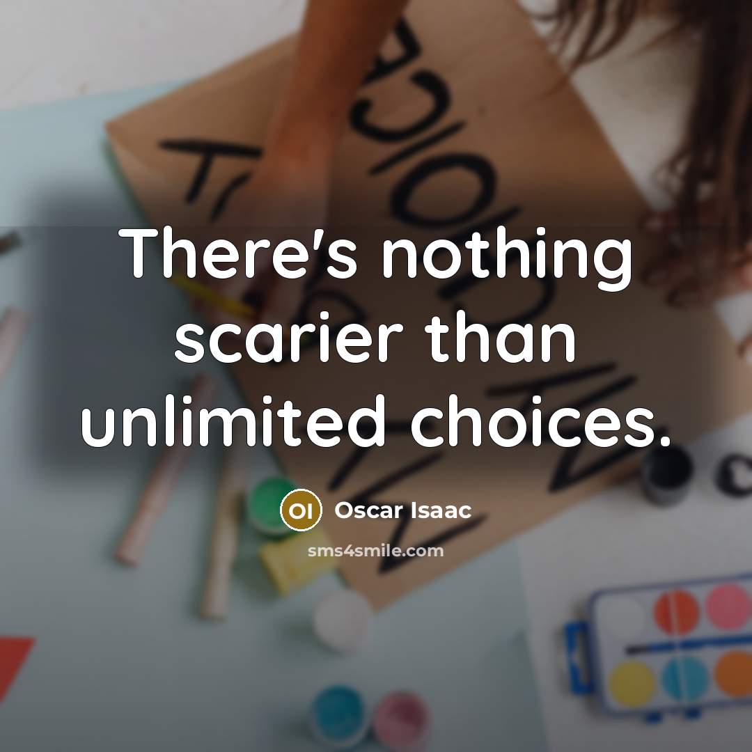 “There's nothing scarier than unlimited choices.…” quote by Oscar Isaac