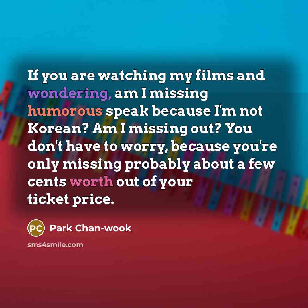 “If you are watching my films and wondering, am I…” quote by Park Chan-wook