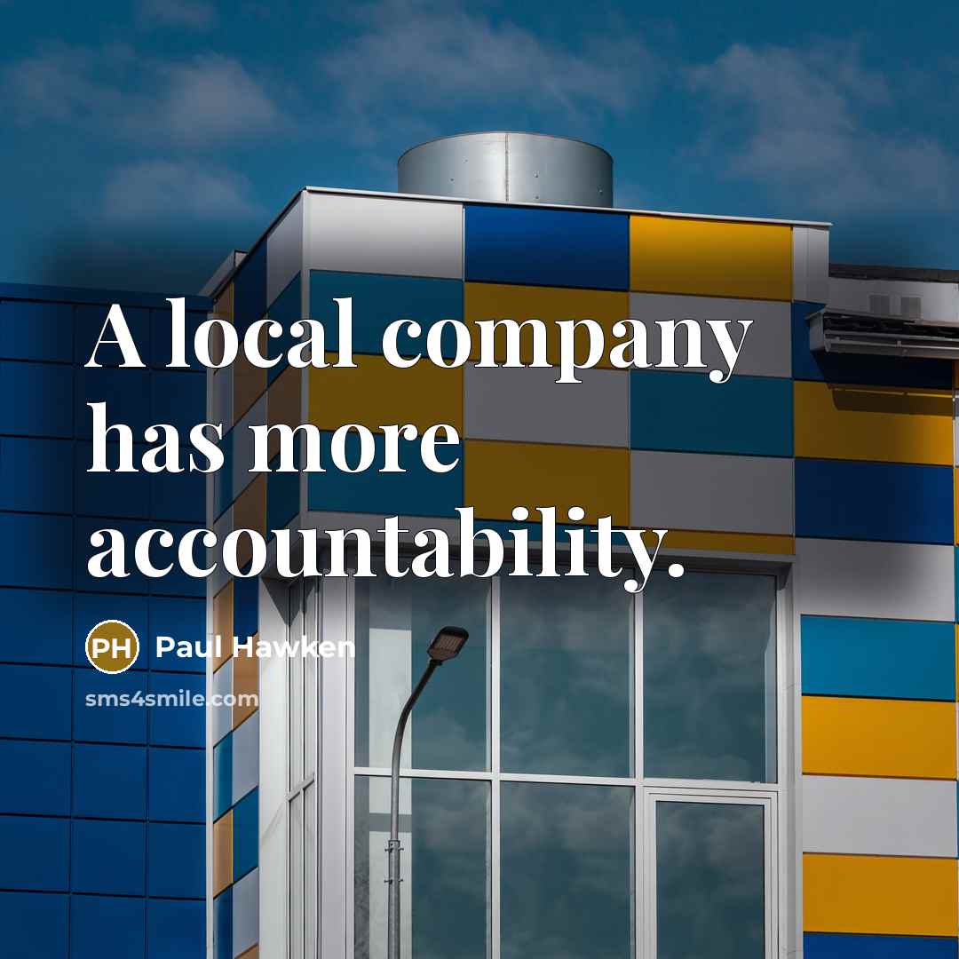 “A local company has more accountability.…” quote by Paul Hawken