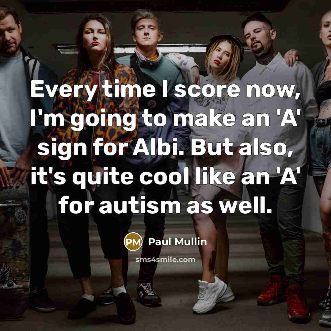 “Every time I score now, I'm going to make an…” quote by Paul Mullin