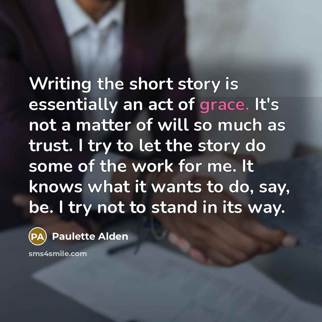 “Writing the short story is essentially an act of grace.…” quote by Paulette Alden