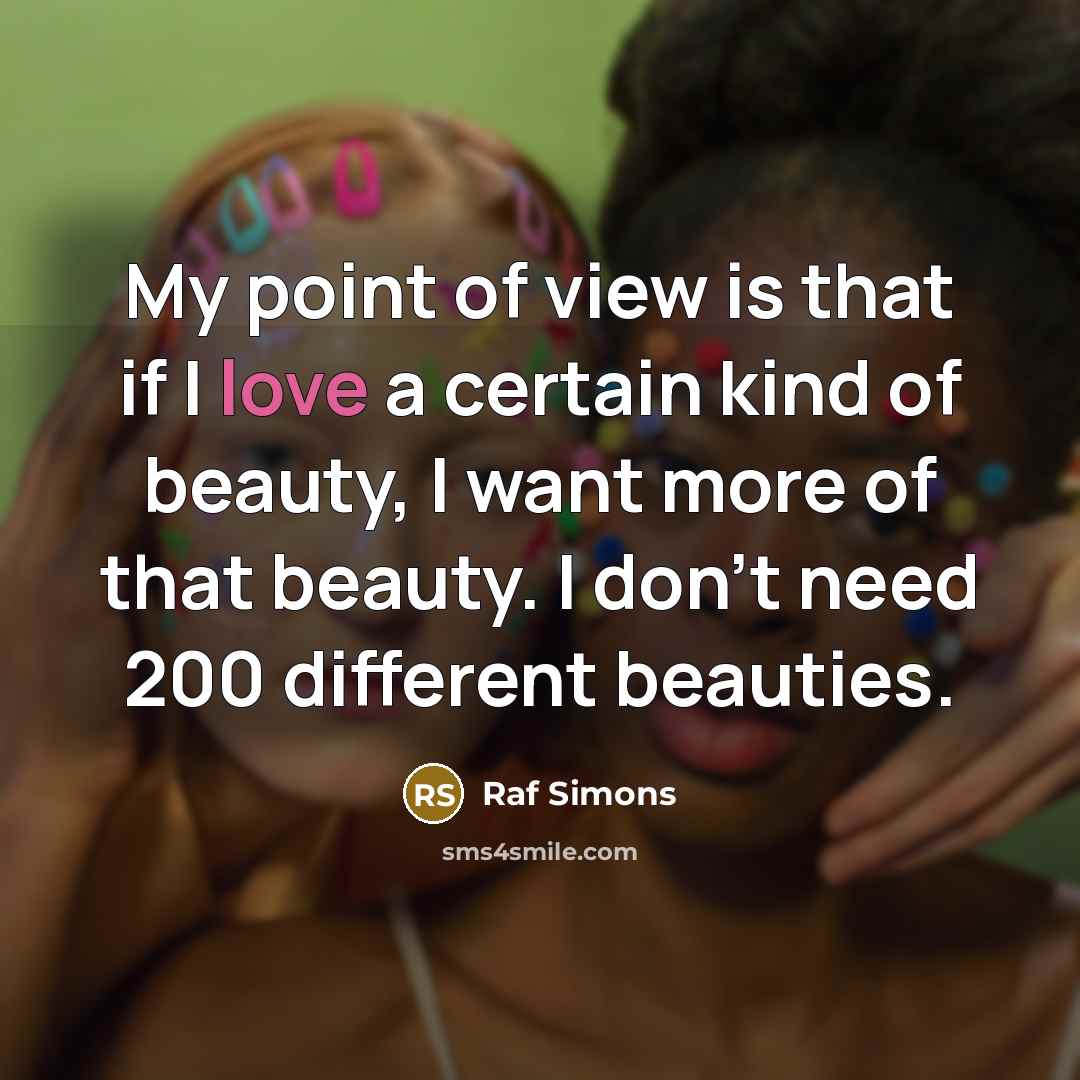 “My point of view is that if I love a…” quote by Raf Simons