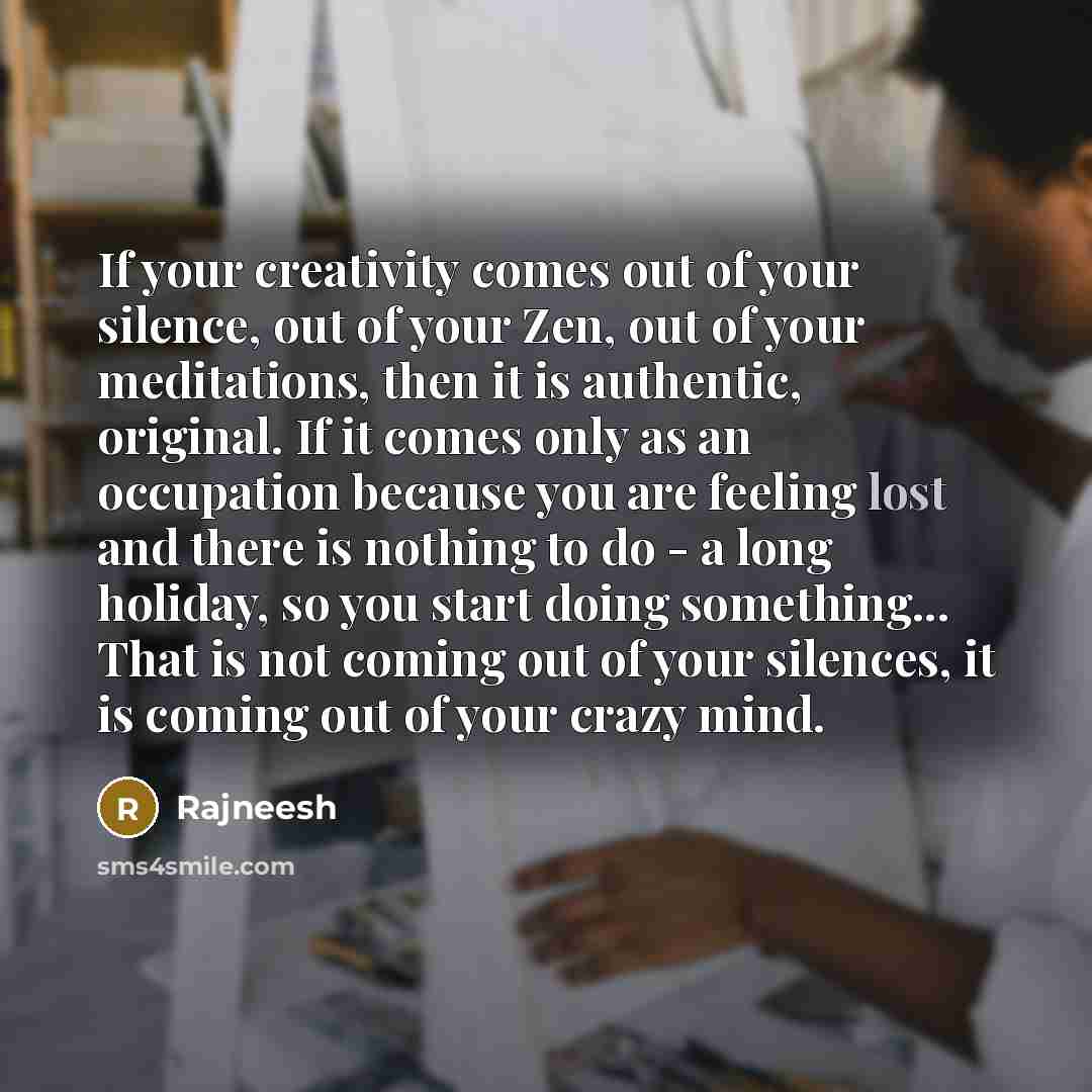 “If your creativity comes out of your silence, out of…” quote by Rajneesh