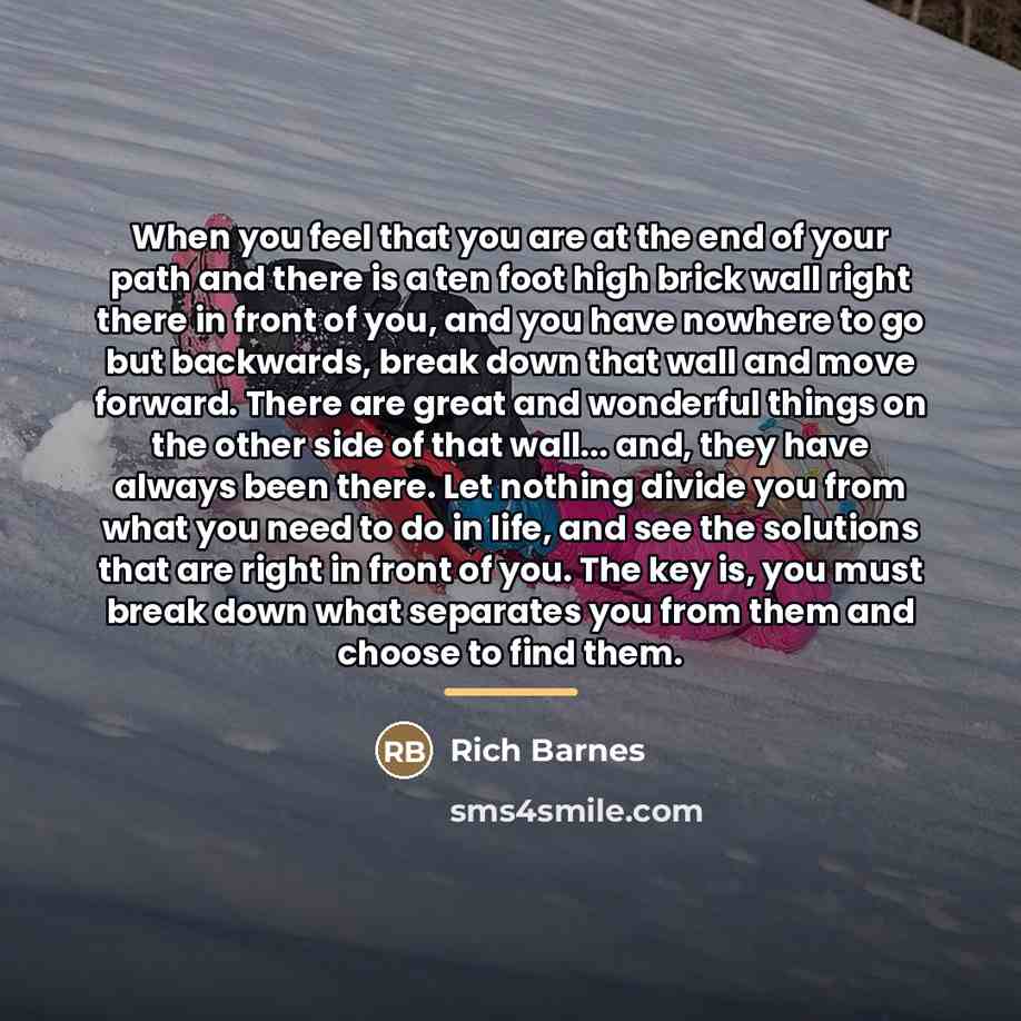 “When you feel that you are at the end of…” quote by Rich Barnes
