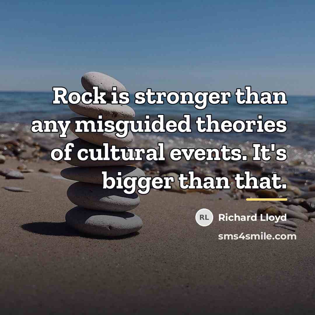 “Rock is stronger than any misguided theories of cultural events.…” quote by Richard Lloyd