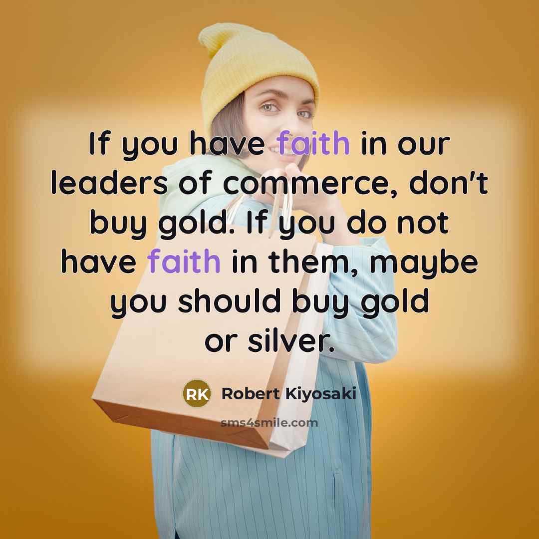 “If you have faith in our leaders of commerce, don't…” quote by Robert Kiyosaki