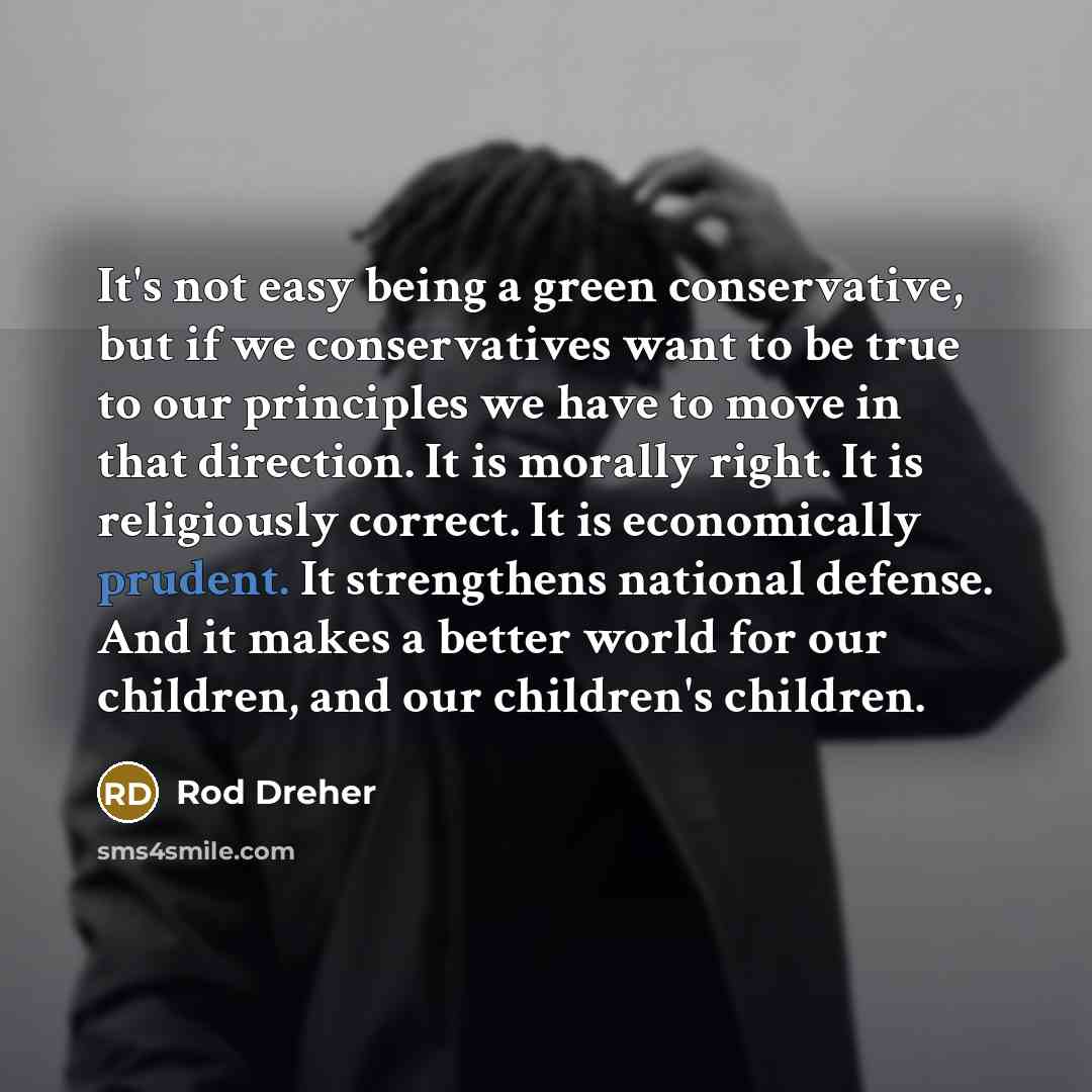 “It's not easy being a green conservative, but if we…” quote by Rod Dreher
