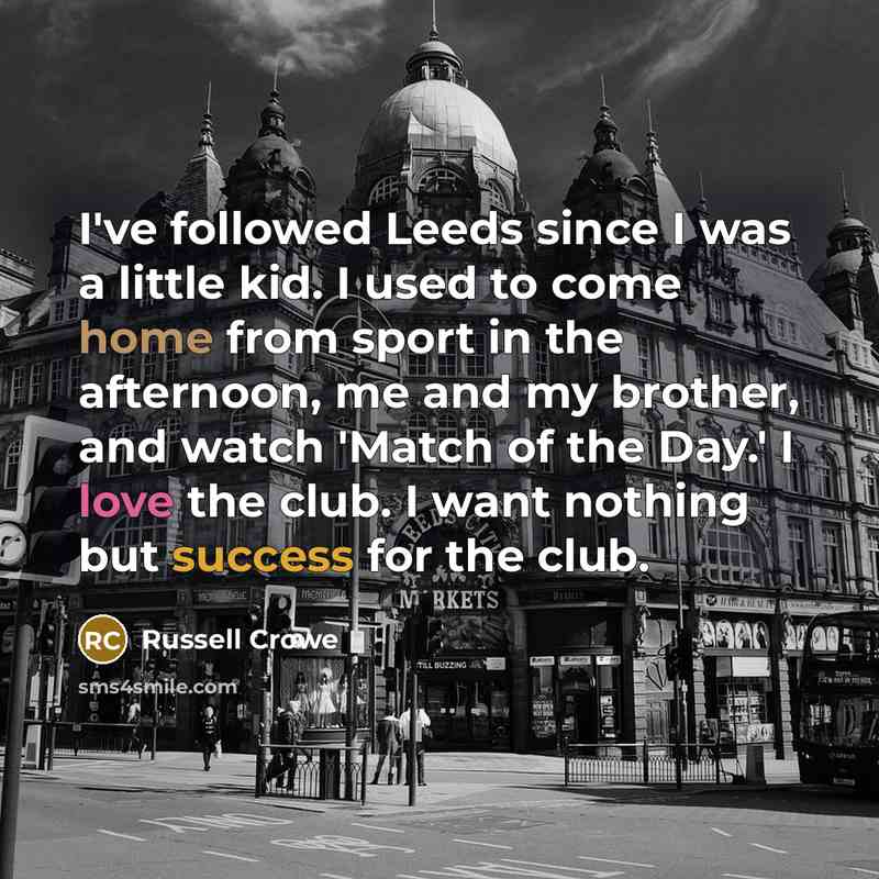 “I've followed Leeds since I was a little kid. I…” quote by Russell Crowe