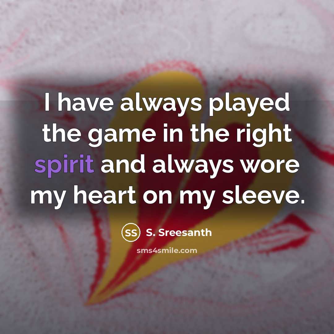 “I have always played the game in the right spirit…” quote by S. Sreesanth
