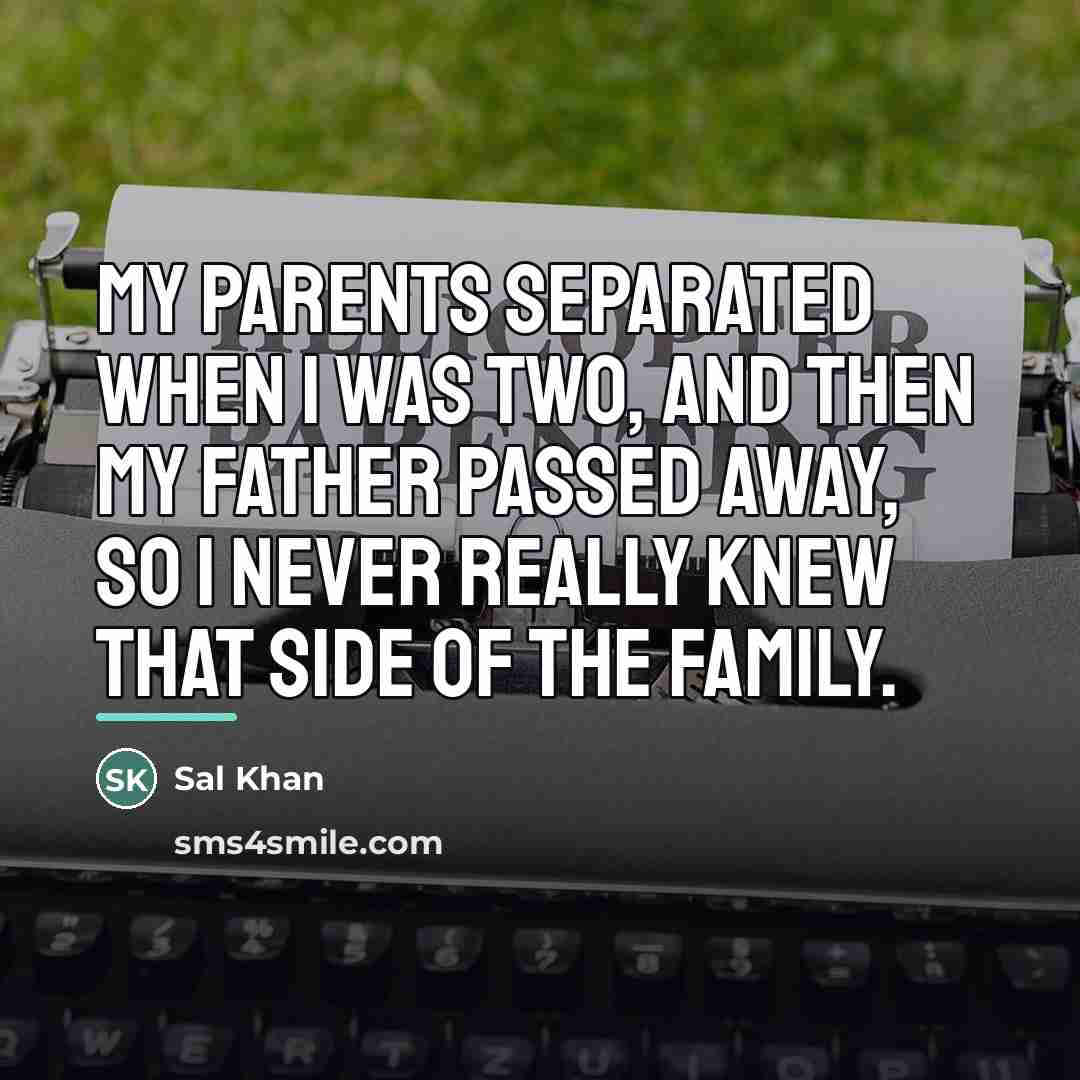 “My parents separated when I was two, and then my…” quote by Sal Khan