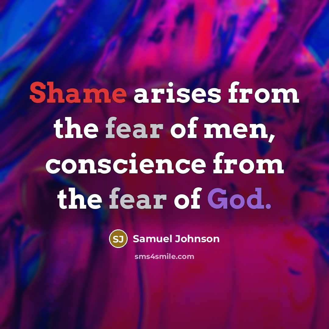 “Shame arises from the fear of men, conscience from the…” quote by Samuel Johnson