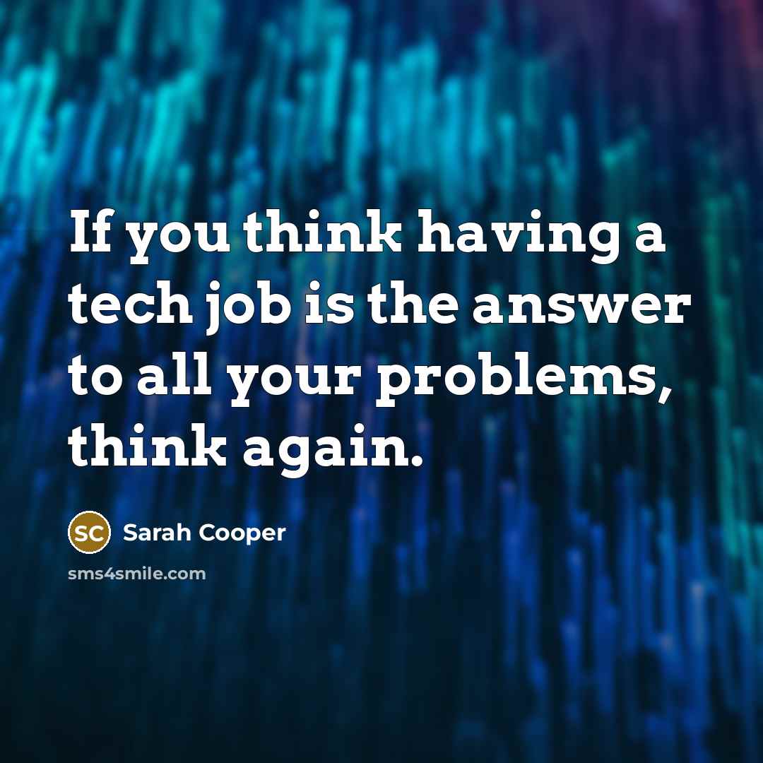 “If you think having a tech job is the answer…” quote by Sarah Cooper