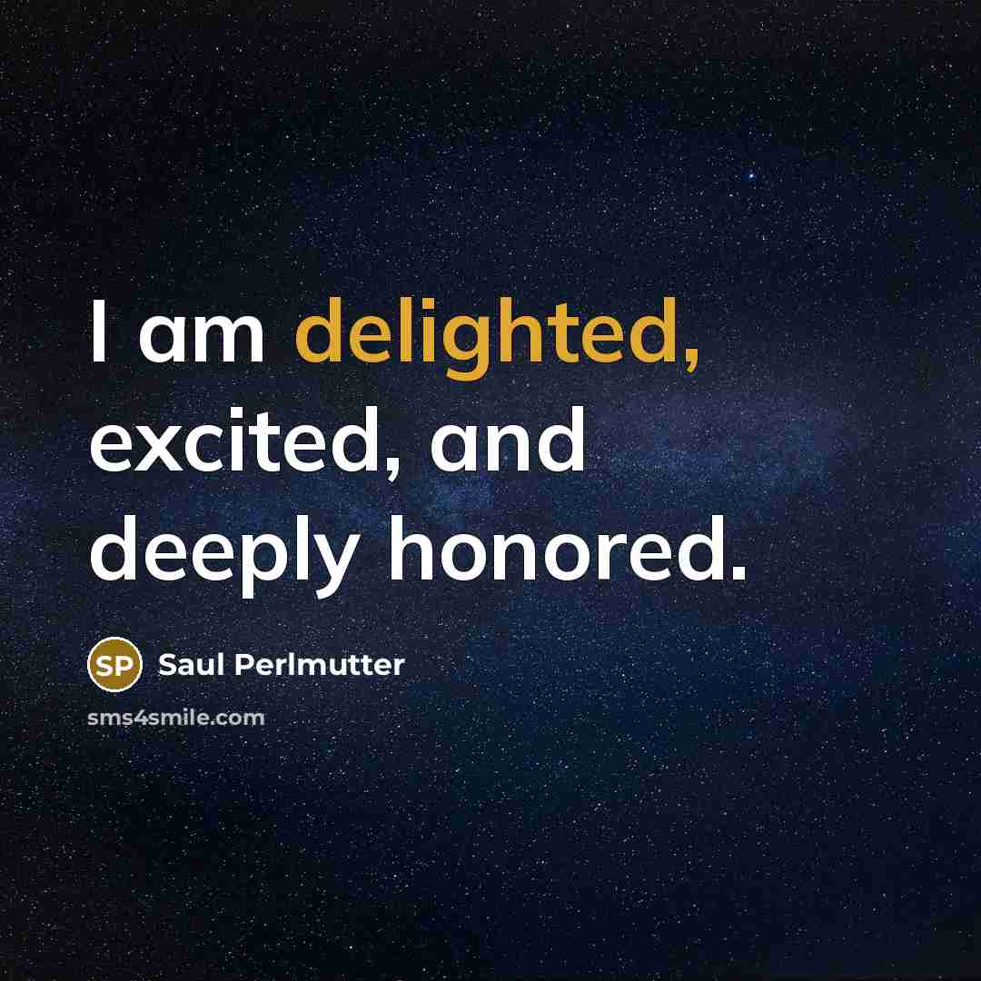“I am delighted, excited, and deeply honored.…” quote by Saul Perlmutter