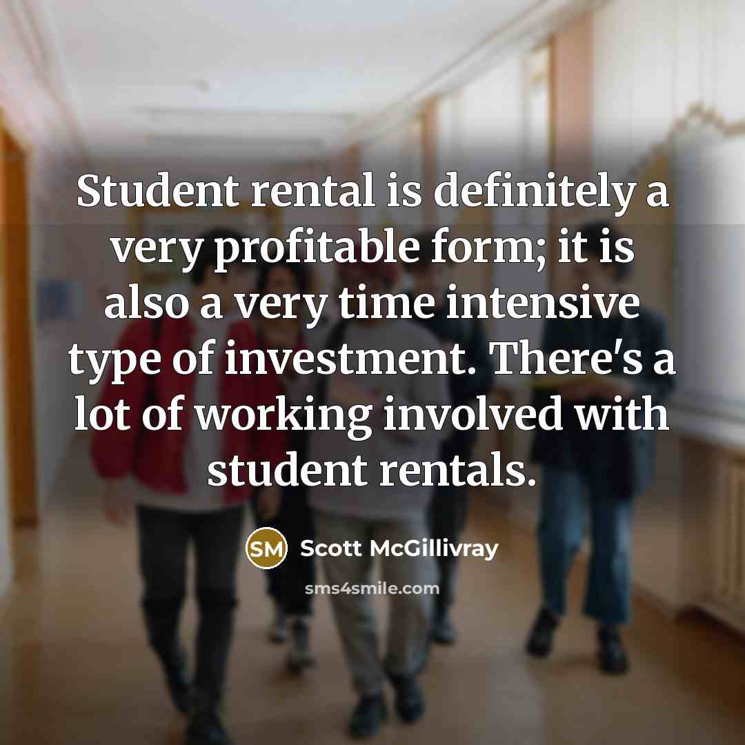 “Student rental is definitely a very profitable form; it is…” quote by Scott McGillivray
