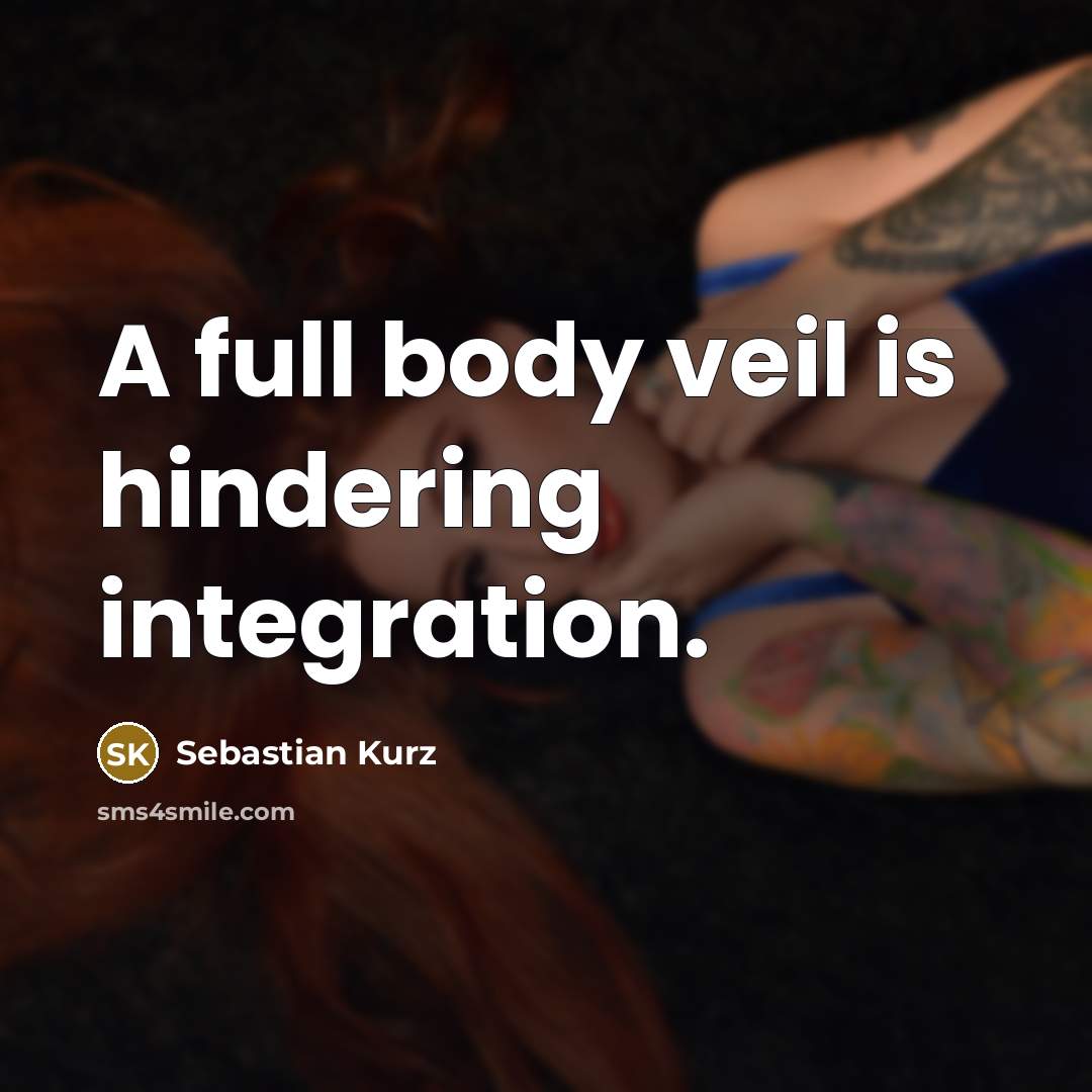 “A full body veil is hindering integration.…” quote by Sebastian Kurz