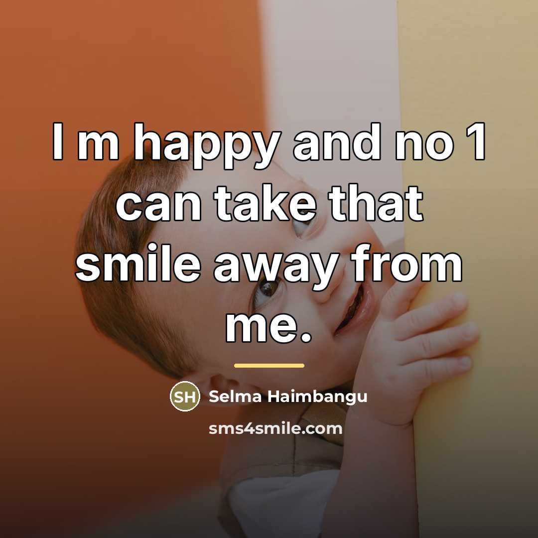 “I m happy and no 1 can take that smile…” quote by Selma Haimbangu