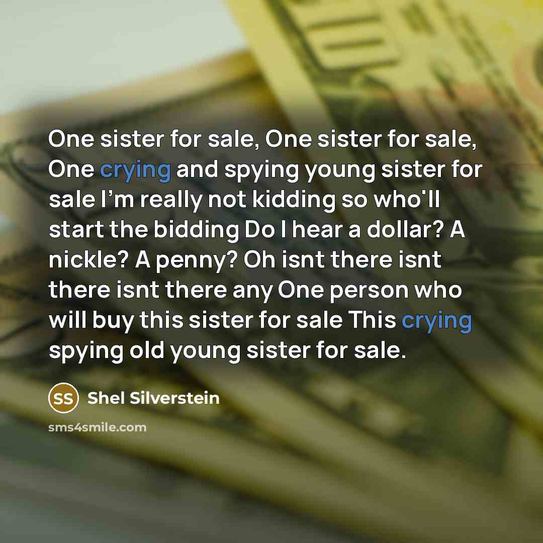 “One sister for sale, One sister for sale, One crying…” quote by Shel Silverstein