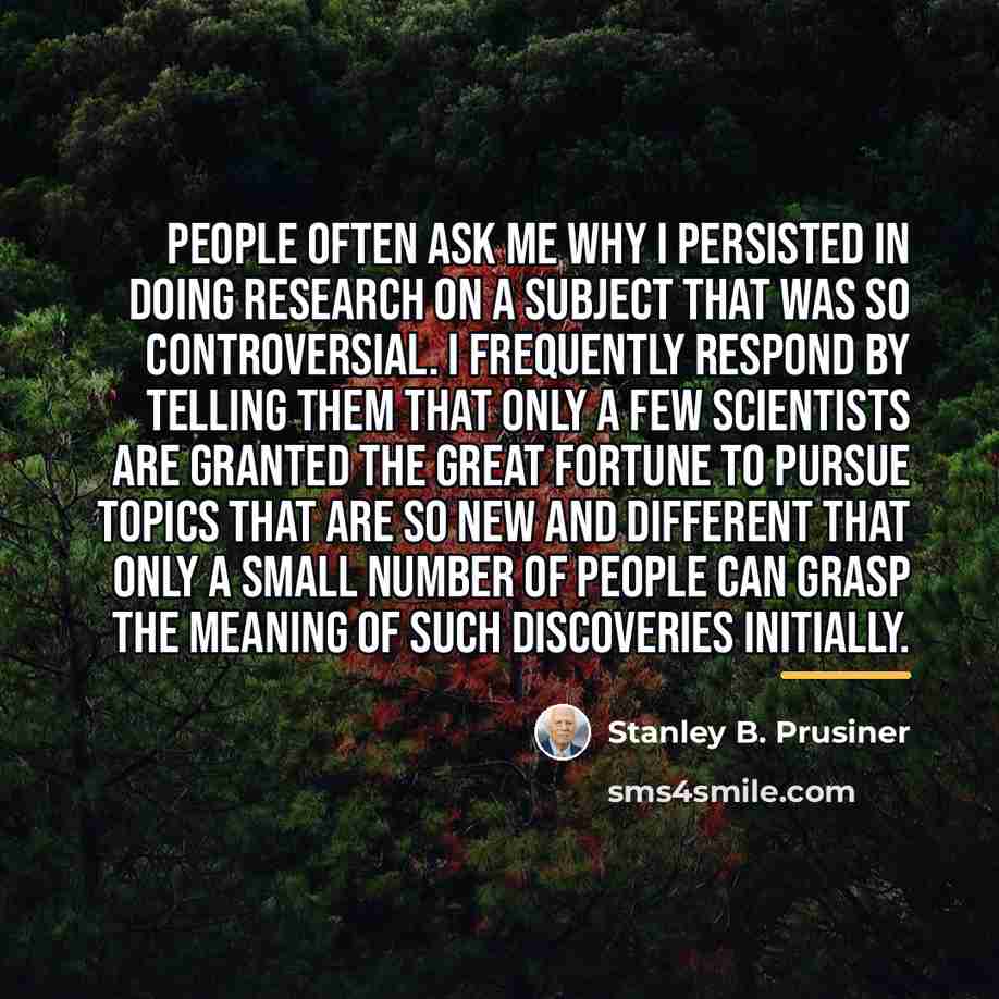 “People often ask me why I persisted in doing research…” quote by Stanley B. Prusiner