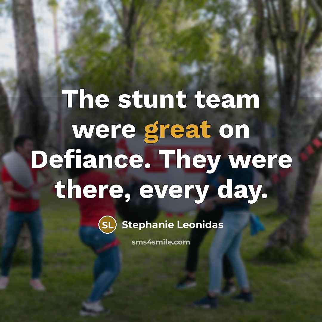 “The stunt team were great on Defiance. They were there,…” quote by Stephanie Leonidas