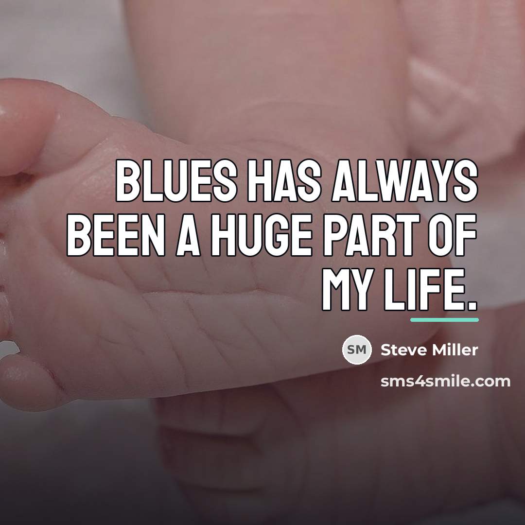“Blues has always been a huge part of my life.…” quote by Steve Miller