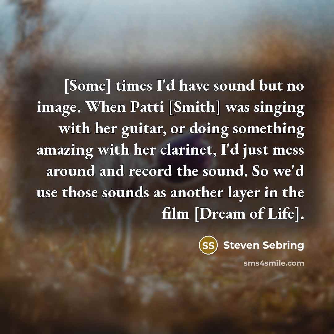 “[Some] times I'd have sound but no image. When Patti…” quote by Steven Sebring