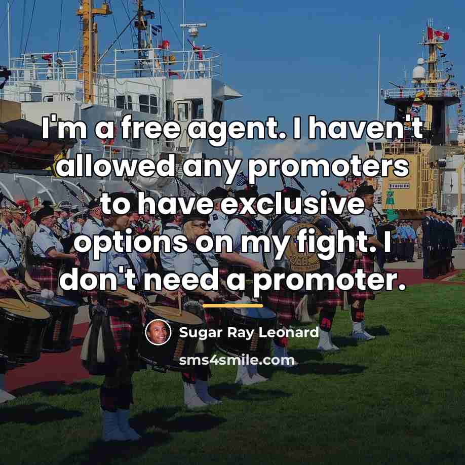 “I'm a free agent. I haven't allowed any promoters to…” quote by Sugar Ray Leonard