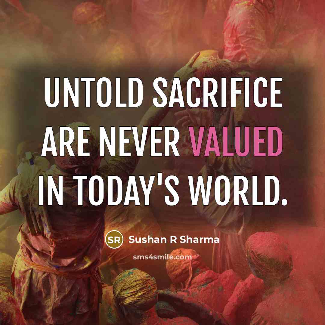“Untold Sacrifice are never valued in today's world.…” quote by Sushan R Sharma