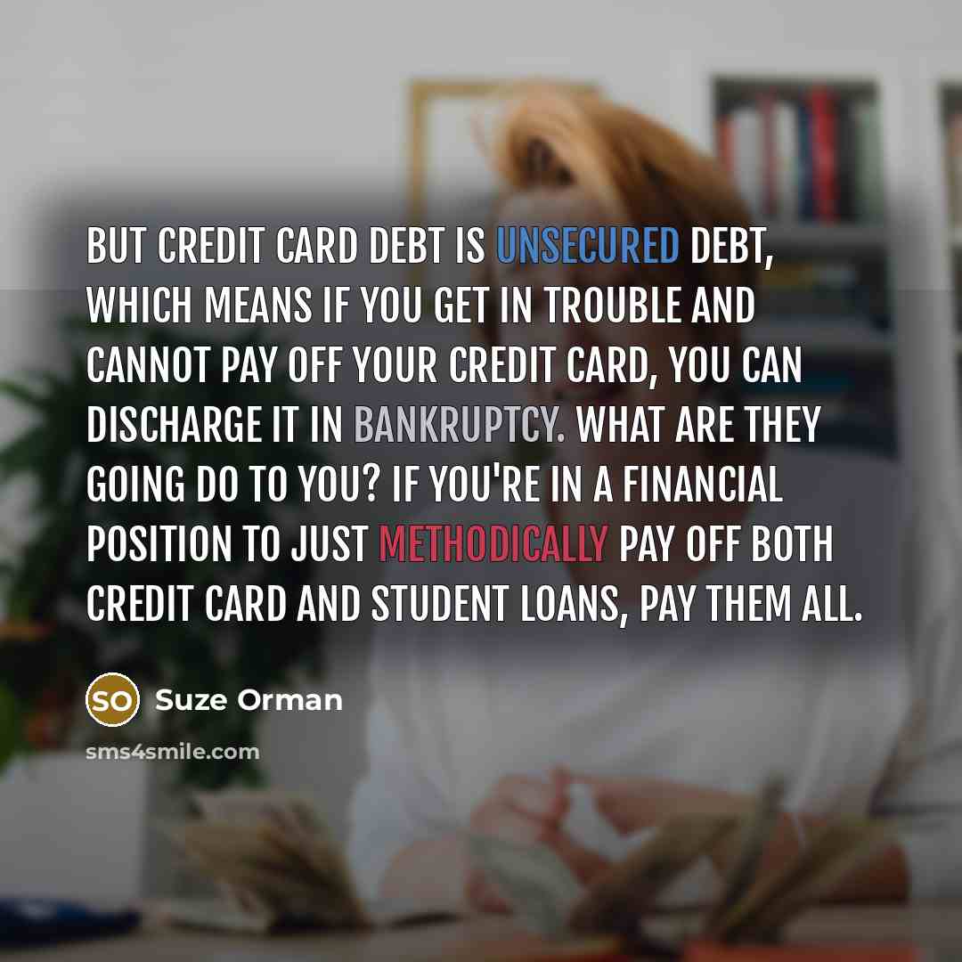 “But credit card debt is unsecured debt, which means if…” quote by Suze Orman