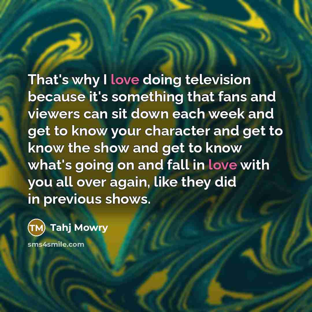 “That's why I love doing television because it's something that…” quote by Tahj Mowry