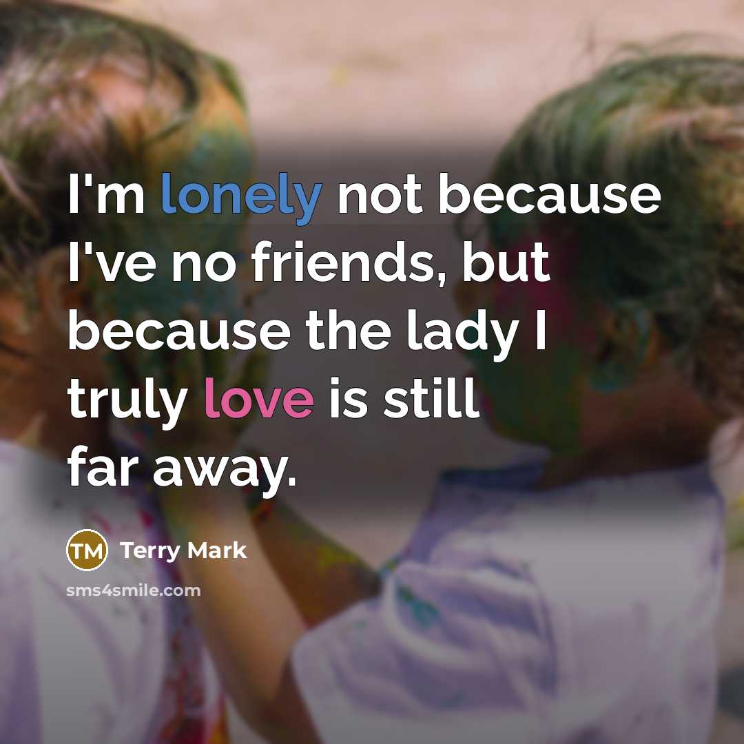 “I'm lonely not because I've no friends, but because the…” quote by Terry Mark