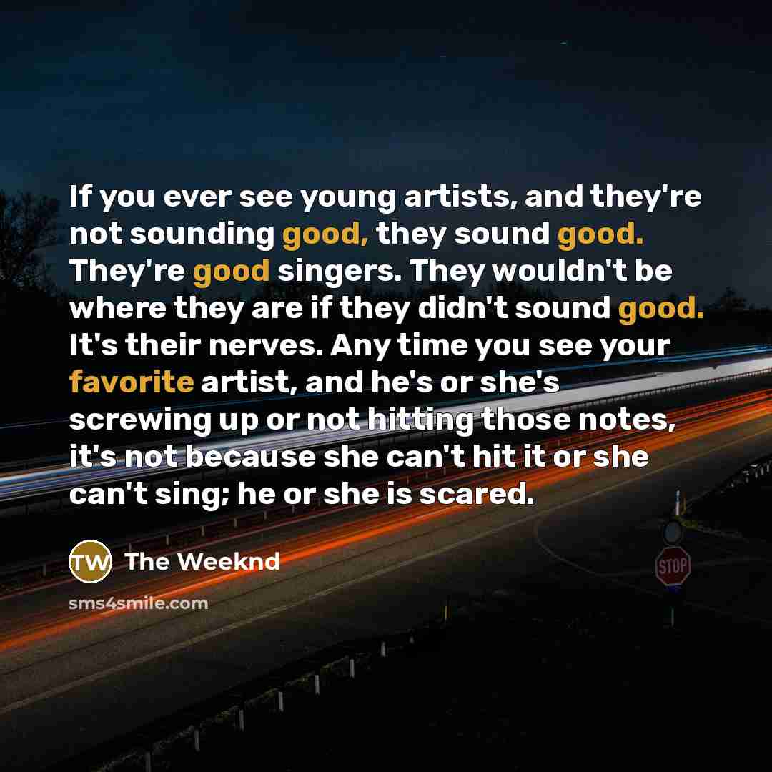 “If you ever see young artists, and they're not sounding…” quote by The Weeknd