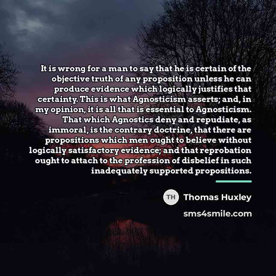 “It is wrong for a man to say that he…” quote by Thomas Huxley