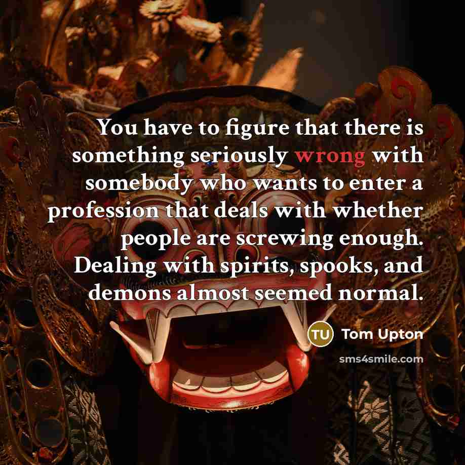 “You have to figure that there is something seriously wrong…” quote by Tom Upton
