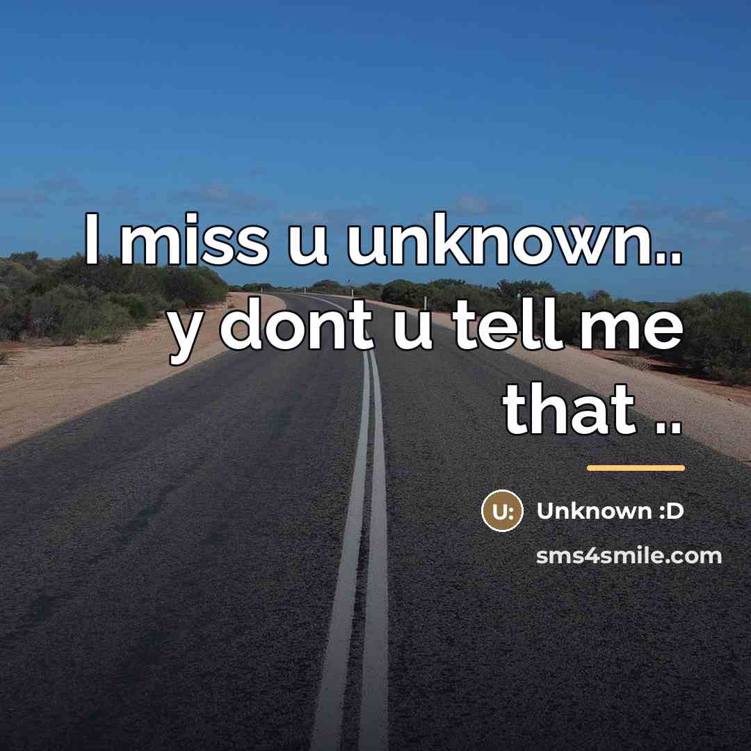“I miss u unknown.. y dont u tell me that…” quote by Anonymous