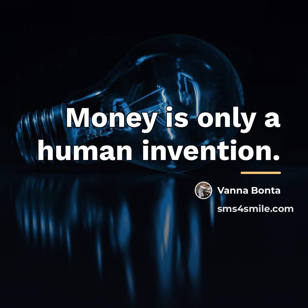 “Money is only a human invention.…” quote by Vanna Bonta