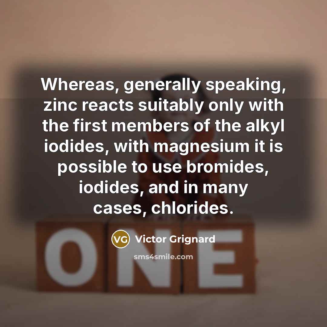 “Whereas, generally speaking, zinc reacts suitably only with the first…” quote by Victor Grignard